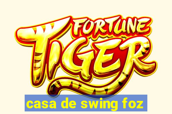 casa de swing foz